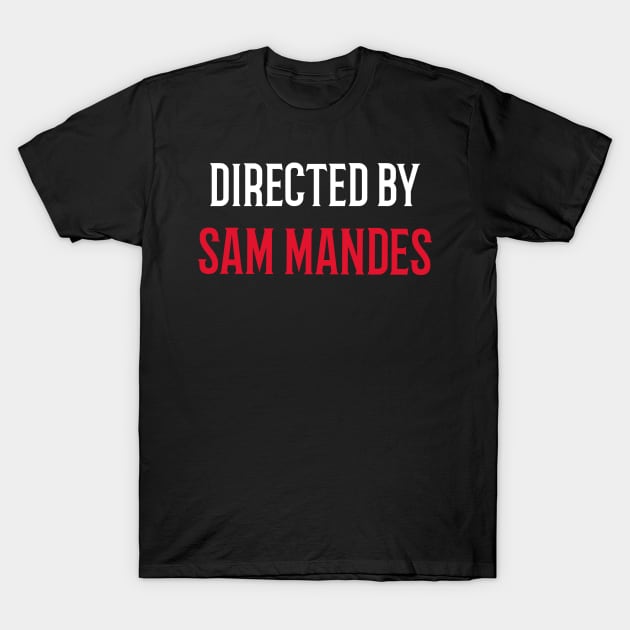 Directed By Sam Mandes T-Shirt by JC's Fitness Co.